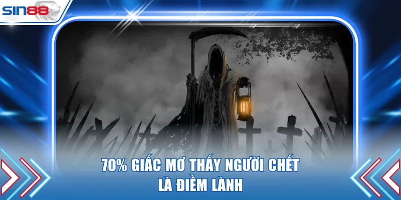 70% giấc mơ thấy người chết là điềm lành